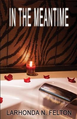 In The Meantime by Felton, Larhonda N.