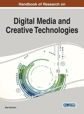 Handbook of Research on Digital Media and Creative Technologies by Harrison, Dew