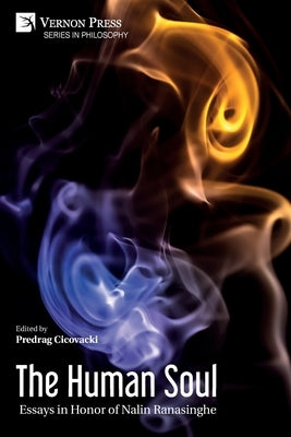 The Human Soul: Essays in Honor of Nalin Ranasinghe by Cicovacki, Predrag