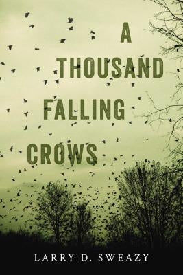 A Thousand Falling Crows by Sweazy, Larry D.