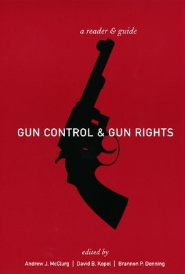 Gun Control and Gun Rights: A Reader and Guide by McClurg, Andrew J.