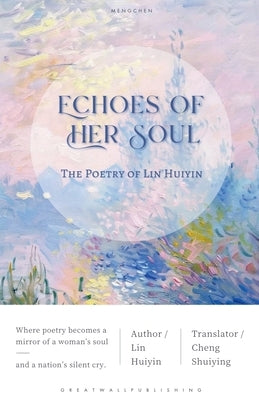 Echoes of Her Soul: The Poetry of Lin Huiyin by Huiyin, Lin