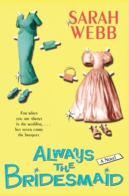Always the Bridesmaid by Webb, Sarah