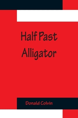 Half past Alligator by Colvin, Donald