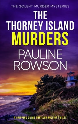 THE THORNEY ISLAND MURDERS a gripping crime thriller full of twists by Rowson, Pauline