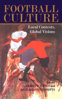 Football Culture: Local Conflicts, Global Visions by Finn, Gerry