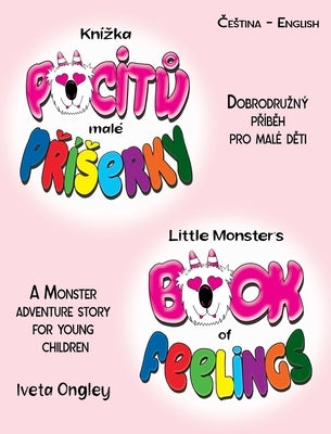 Little Monster's Book of Feelings/Knízka pocitů malé Příserky (bilingual Edition): English - Czech) A Monster Adventure Story for Young Chil by Ongley, Iveta