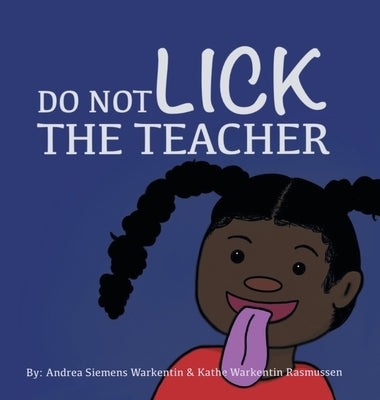 Do Not Lick the Teacher by Warkentin, Andrea Siemens