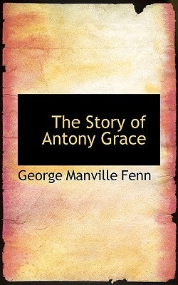 The Story of Antony Grace by Fenn, George Manville