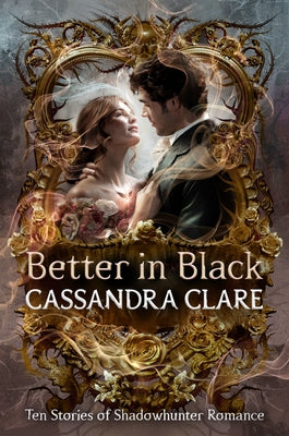 Better in Black: Ten Stories of Shadowhunter Romance by Clare, Cassandra