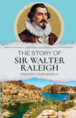 The Story of Sir Walter Raleigh by Kelly, Margaret Duncan