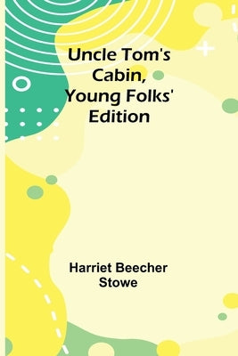 Uncle Tom's Cabin, Young Folks' Edition by Stowe, Harriet Beecher