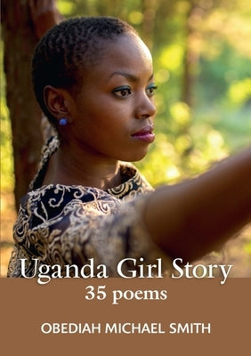 Uganda Girl Story 35 poems by Smith, Obediah Michael