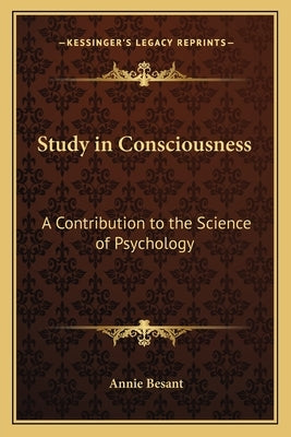 Study in Consciousness: A Contribution to the Science of Psychology by Besant, Annie