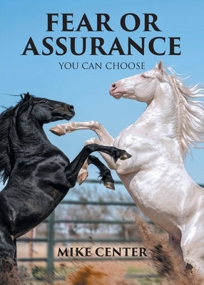 Fear or Assurance: You Can Choose by Center, Mike