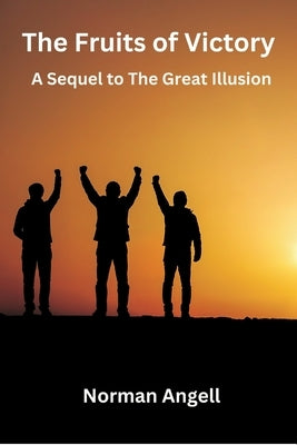 The Fruits of Victory: A Sequel to The Great Illusion by Angell, Norman
