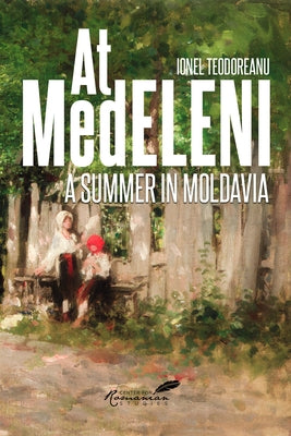 At Medeleni: A Summer in Moldavia by Teodoreanu, Ionel