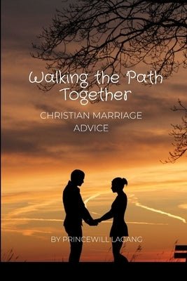 Walking the Path Together: Christian Marriage Advice by Lagang, Princewill