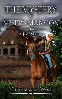 The Mystery at Miser's Mansion: A Jodi Fischer Mystery by Work, Virginia Ann