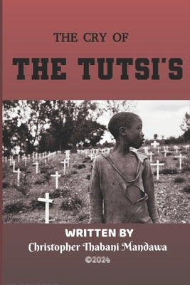 The Cry of The Tutsi's by Mandawa, Christopher Thabani