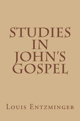 Studies in John's Gospel by Entzminger, Louis
