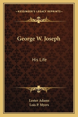 George W. Joseph: His Life by Adams, Lester