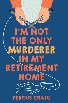 I'm Not the Only Murderer in My Retirement Home by Craig, Fergus