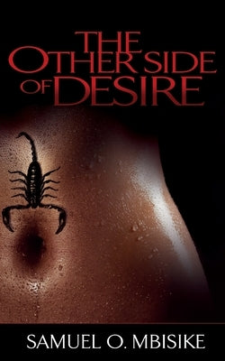 The Other Side of Desire by Mbisike, Samuel O.