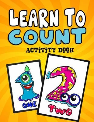 Learn to Count Activity Book: A Quick, Easy and Educational Toddlers First Numbers Flash Card Coloring Book - Reproducible Worksheets for Teachers a by Phillips, Christian