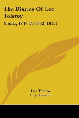 The Diaries Of Leo Tolstoy: Youth, 1847 To 1852 (1917) by Tolstoy, Leo