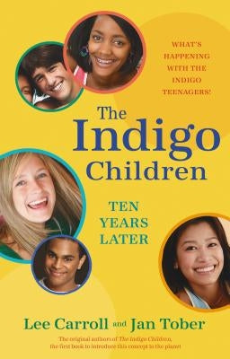The Indigo Children Ten Years Later by Carroll, Lee