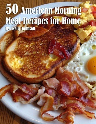 50 American Morning Meal Recipes for Home by Johnson, Kelly