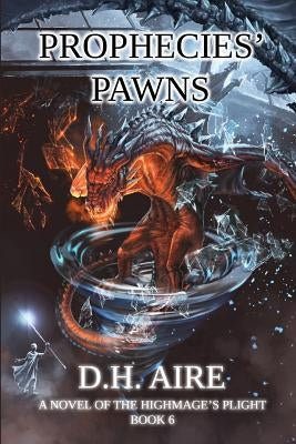 Prophecies' Pawns: A Novel of the Highmage's Plight, Book 6 by Aire, D. H.