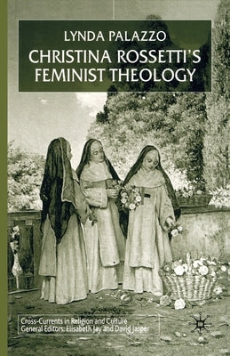 Christina Rossetti's Feminist Theology by Palazzo, L.