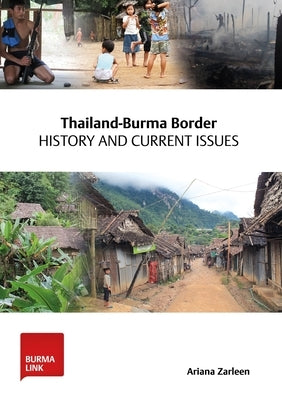 Thailand-Burma Border: History and Current Issues by Zarleen, Ariana