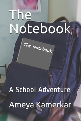 The Notebook: A School Adventure by Kamerkar, Ameya
