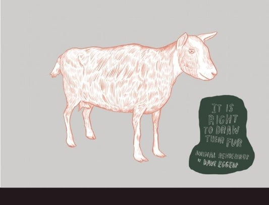 It Is Right to Draw Their Fur: Animal Renderings by Eggers, Dave