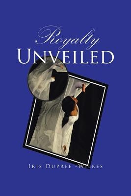 Royalty Unveiled by Dupree -Wilkes, Iris