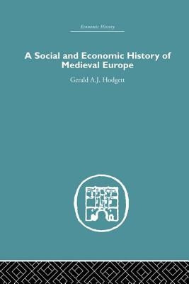 A Social and Economic History of Medieval Europe by Hodgett, Gerald A.