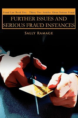 Further Issues and Serious Fraud Instances: Fraud Law Book Five: Thirty-Two Articles about Serious Fraud by Ramage, Sally