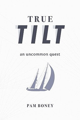 True Tilt: An Uncommon Quest by Boney, Pam