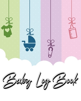 Baby Log Book: My Child's Health Record Keeper - Record Sleep, Feed, Diapers, Activities And Supplies Needed. Perfect For New Parents by Millie Zoes