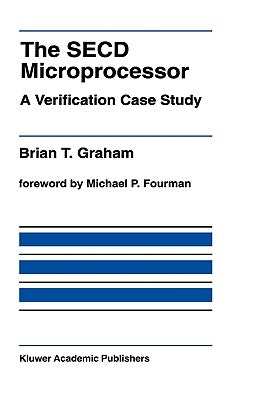 The Secd Microprocessor: A Verification Case Study by Graham, Brian T.