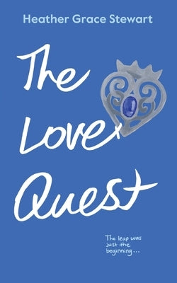 The Love Quest: A Spicy Time Travel Romantic Comedy with Found Family and Highland Heat by Grace Stewart, Heather