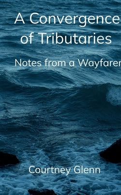 A Convergence of Tributaries by Glenn, Courtney