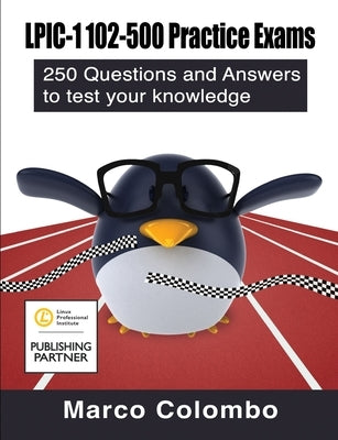 LPIC-1 102-500 Practice Exams: 250 Questions and Answers to Test Your Knowledge by Colombo, Marco