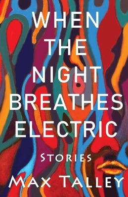 When the Night Breathes Electric by Talley, Max