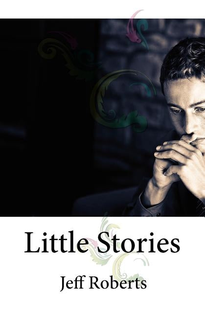 Little Stories by Roberts, Jeff