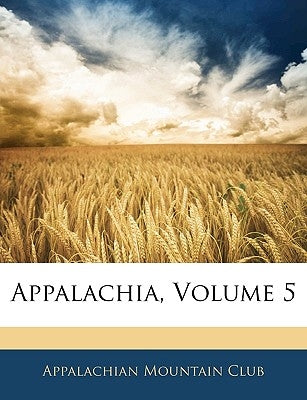 Appalachia, Volume 5 by Appalachian Mountain Club, Mountain Club