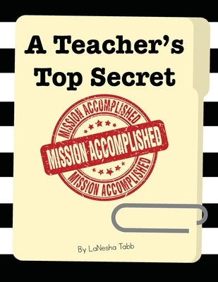 A Teacher's Top Secret: Mission Accomplished by Tabb, Lanesha